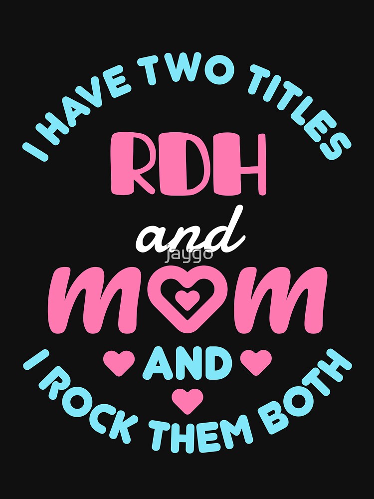 I Have Two Titles RDH and Mom and I Rock Them Both by jaygo