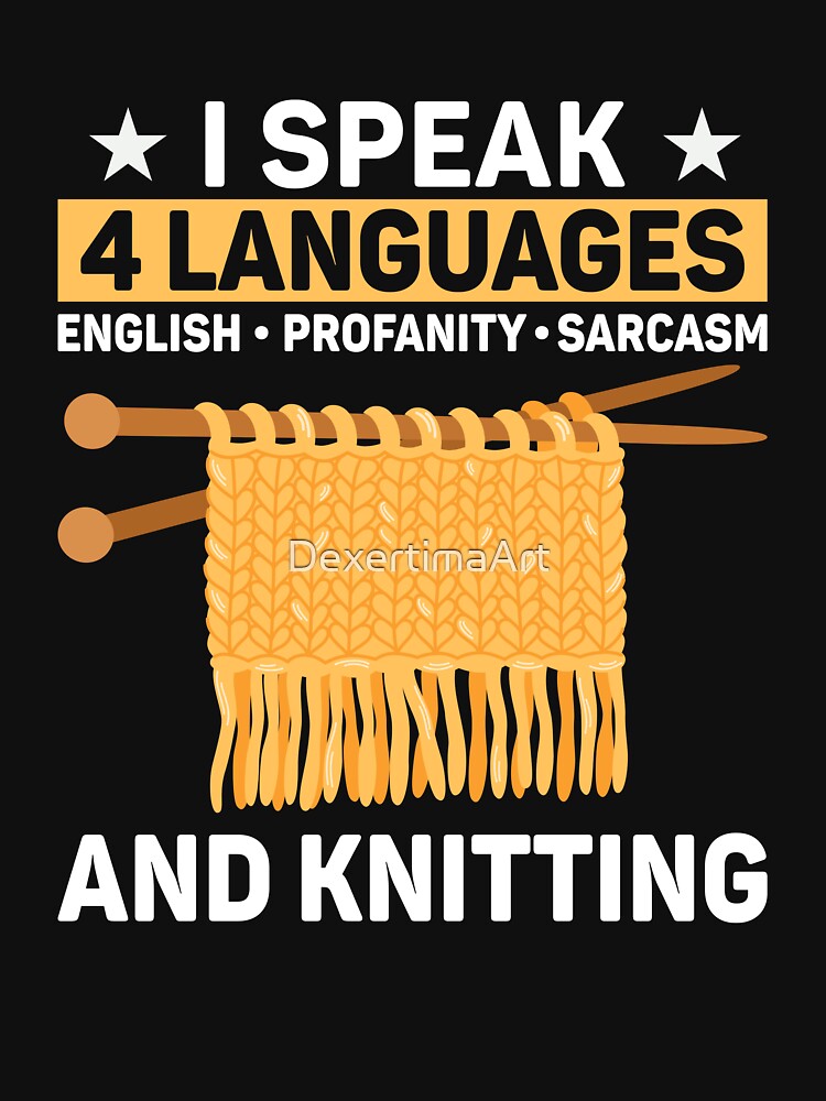 I Speak 4 Languages Funny Knitting Crafty knitter by DexertimaArt