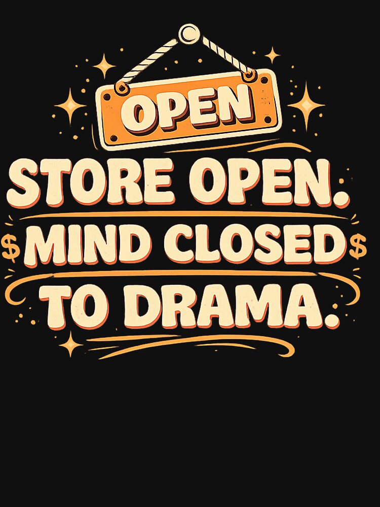 Store Open. Mind Closed To Drama. Funny Small Business Owner Retro Typography T-Shirt by masteryStore