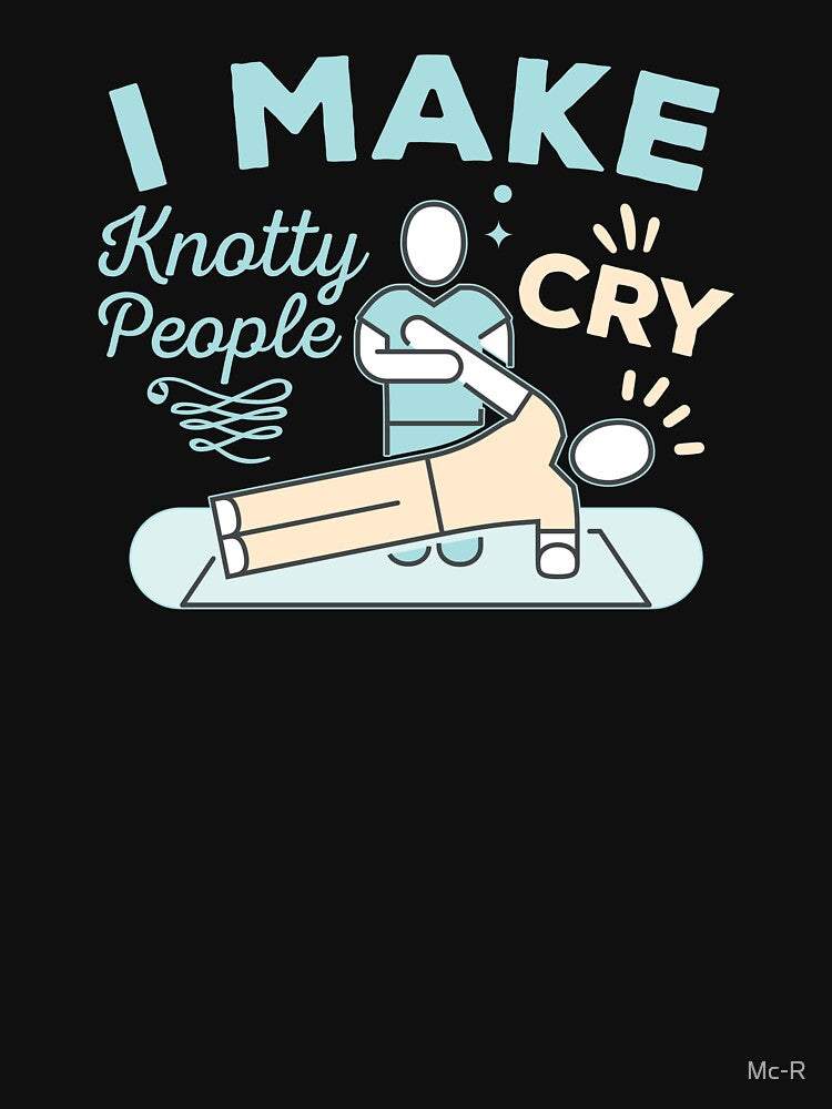 I Make Knotty People Cry Funny Physical Therapist Massage by Mc-R
