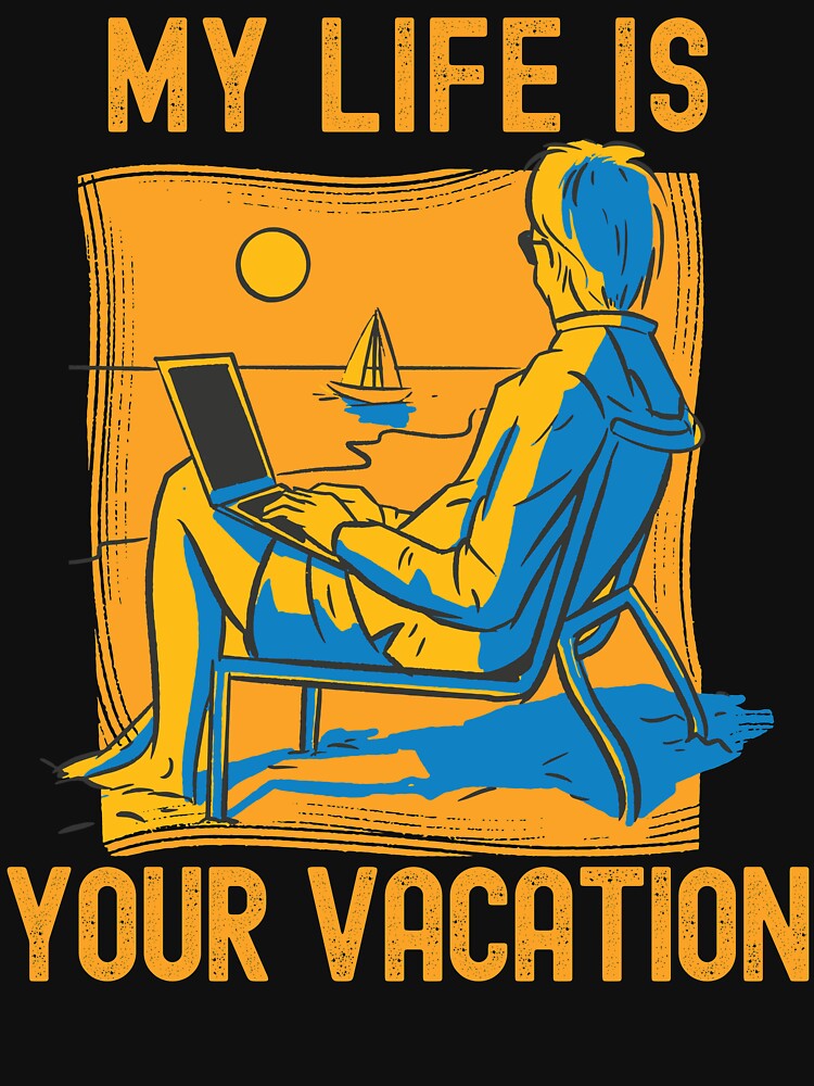 My Life Is Your Vacation by Hoiho Adventure Shirts