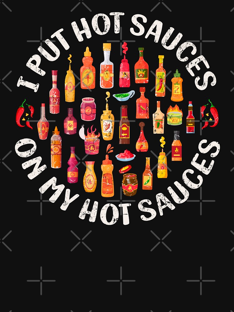 I Put Hot Sauces On My Hot Sauces – Funny Spicy Food Lover Tee by Pingestre