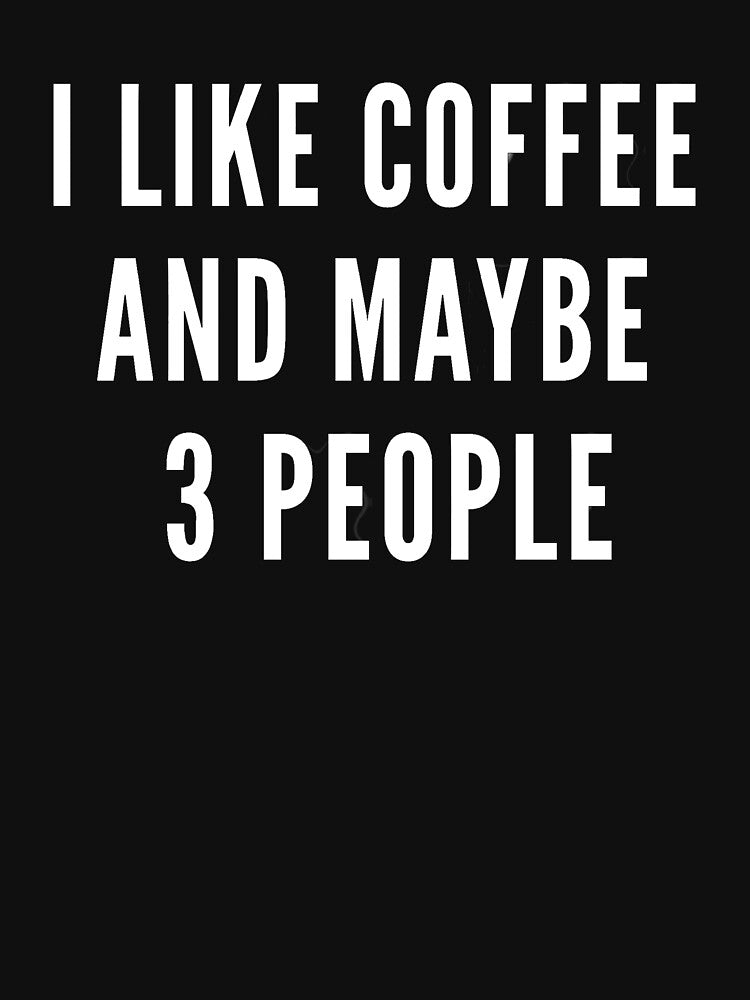 I Like Coffee And Maybe 3 People Funny Coffee Lover Quote by NeO² Studio
