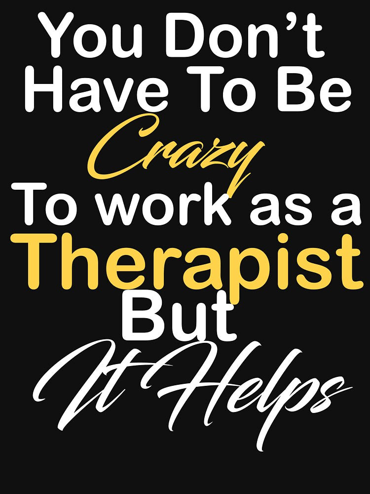 You don't have to be crazy to work as a Therapist but it helps by kiondo