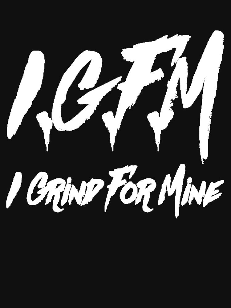 IGFM I Grind For Mine by IGFM-LLC
