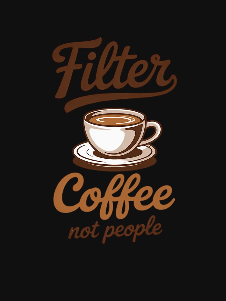 Filter Coffee Not People Funny by JulienAureo