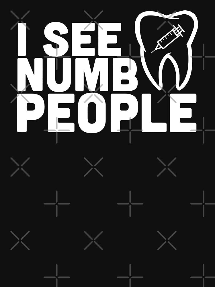 I see Numb People Funny Dentist Dental by norwoodcarney