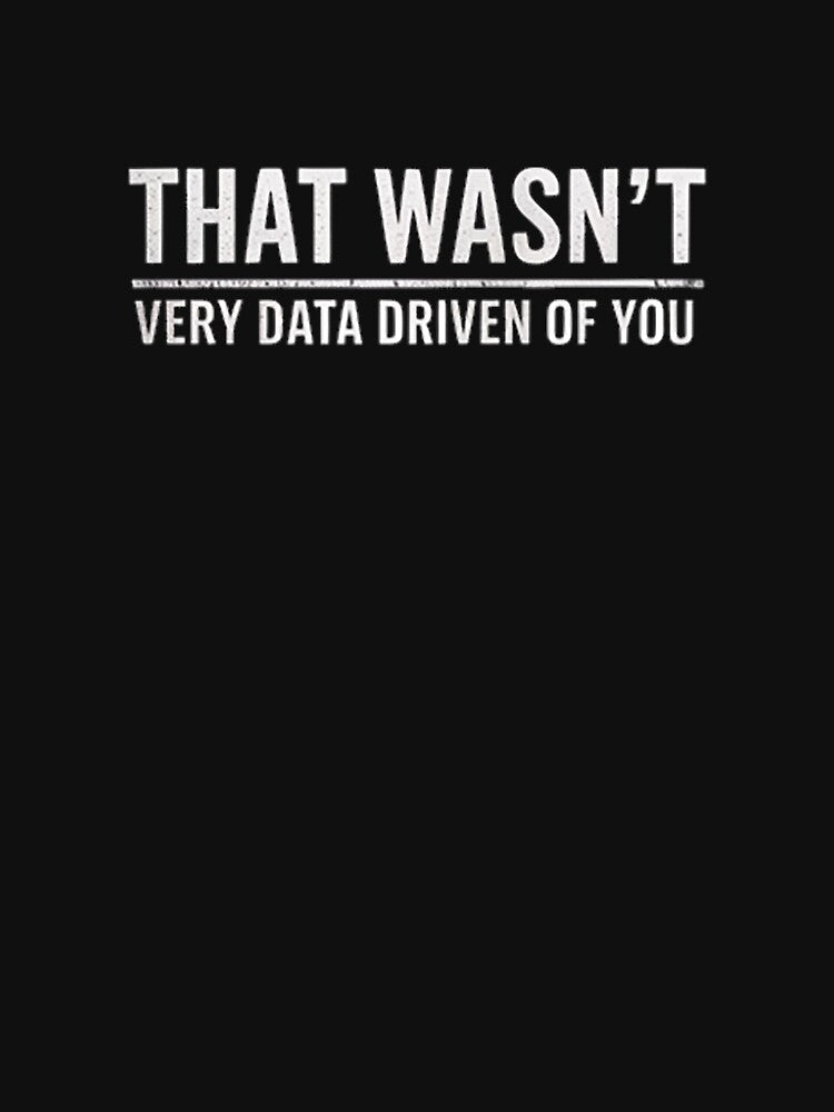 That Wasn't Very Data Driven of You by MuteElevent
