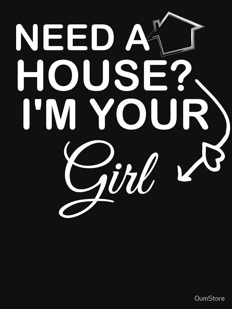 Need a house i am your girl  gifts for realtor by 0umStore