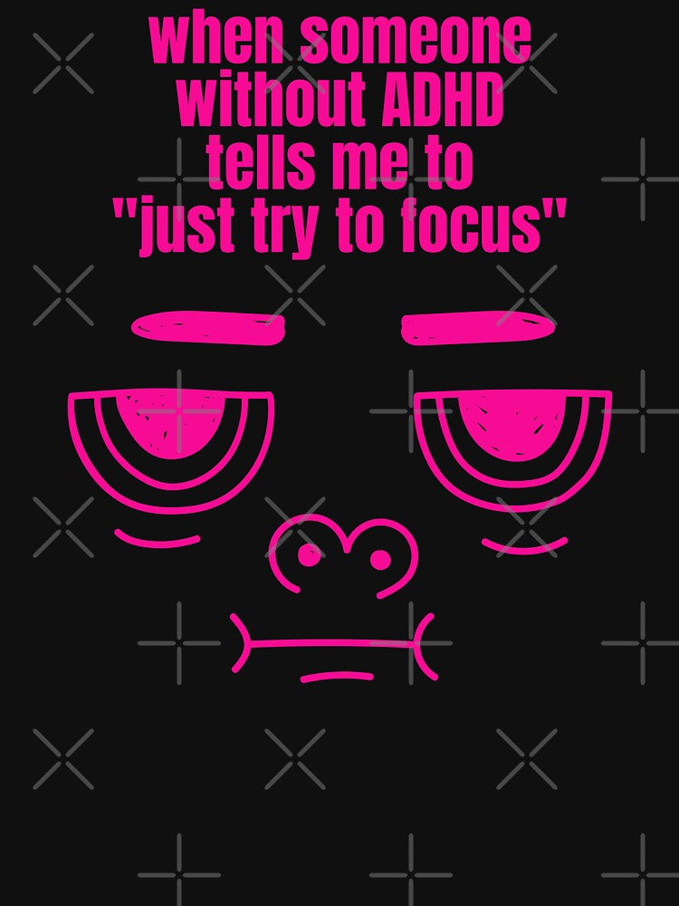 Just Try to Focus ADHD Funny Meme by Nathalie Aynié