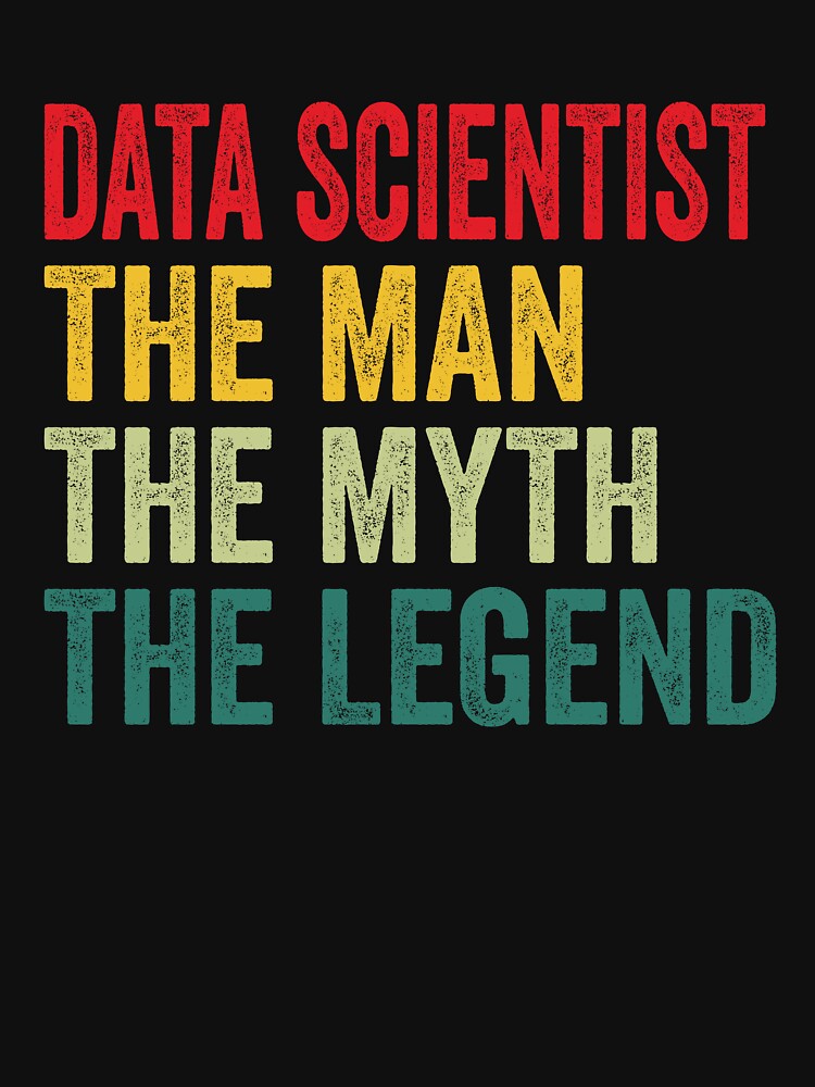 Data scientist Mens Gift, Man Myth Data scientist Legend, Data scientist Fathers Day by vzrnmichsudops