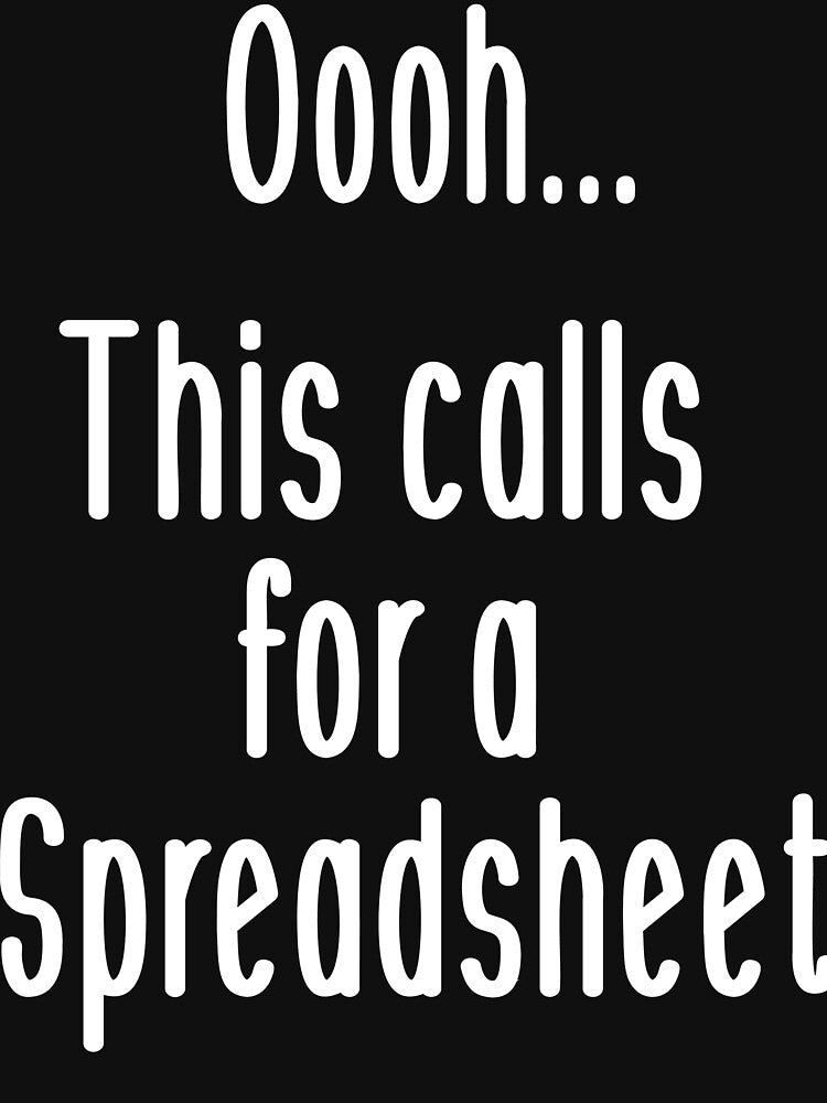 Oh This Calls For A Spreadsheet by Poulisohit