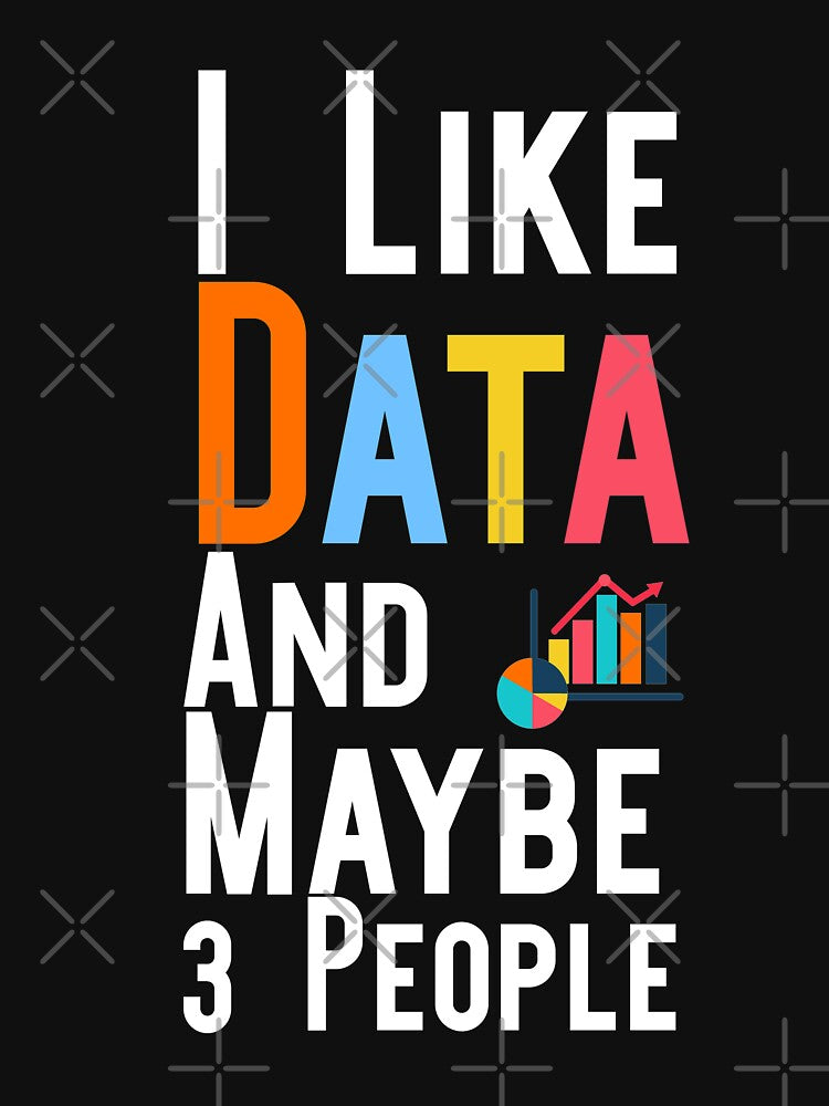 I Like Data And Maybe 3 People : Funny data ninja nerd analyst engineer artificial intelligence programming Gift by Akmloza