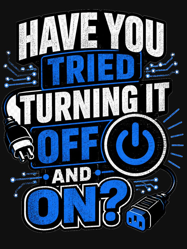 Have You Tried Turning It Off by Moodwear-Studio