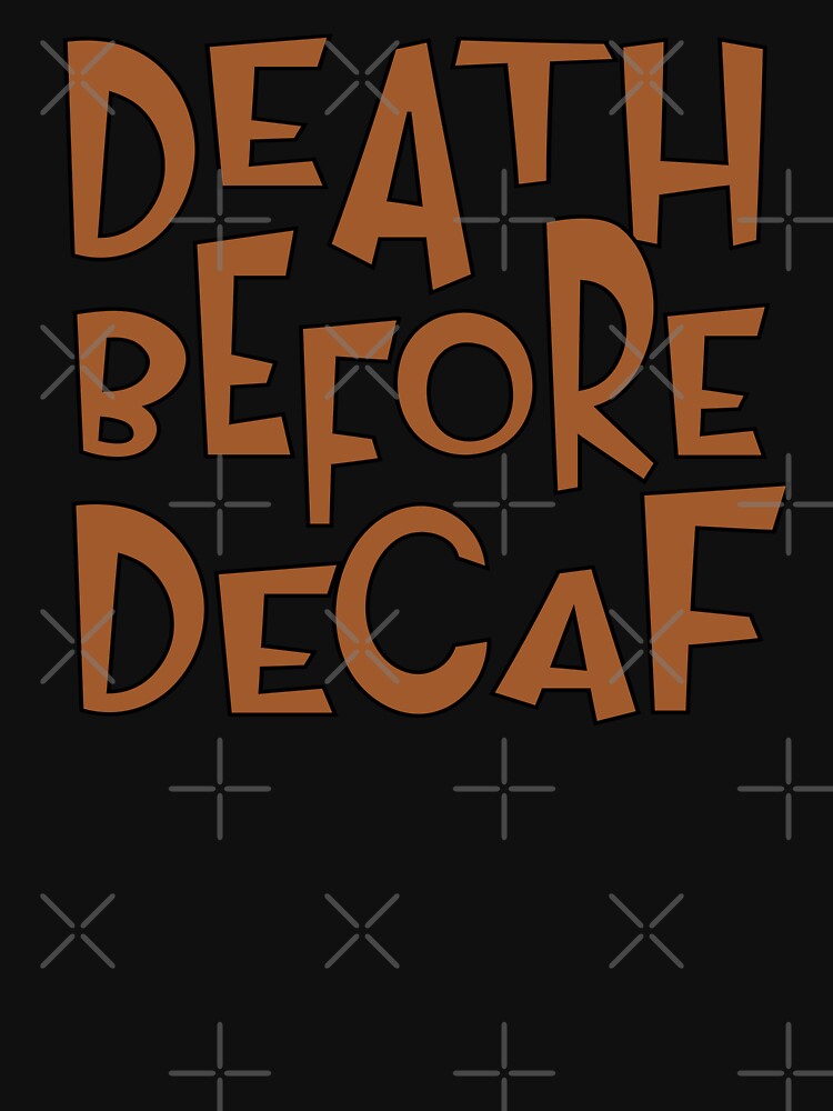 death before decaf by sednalafandy79