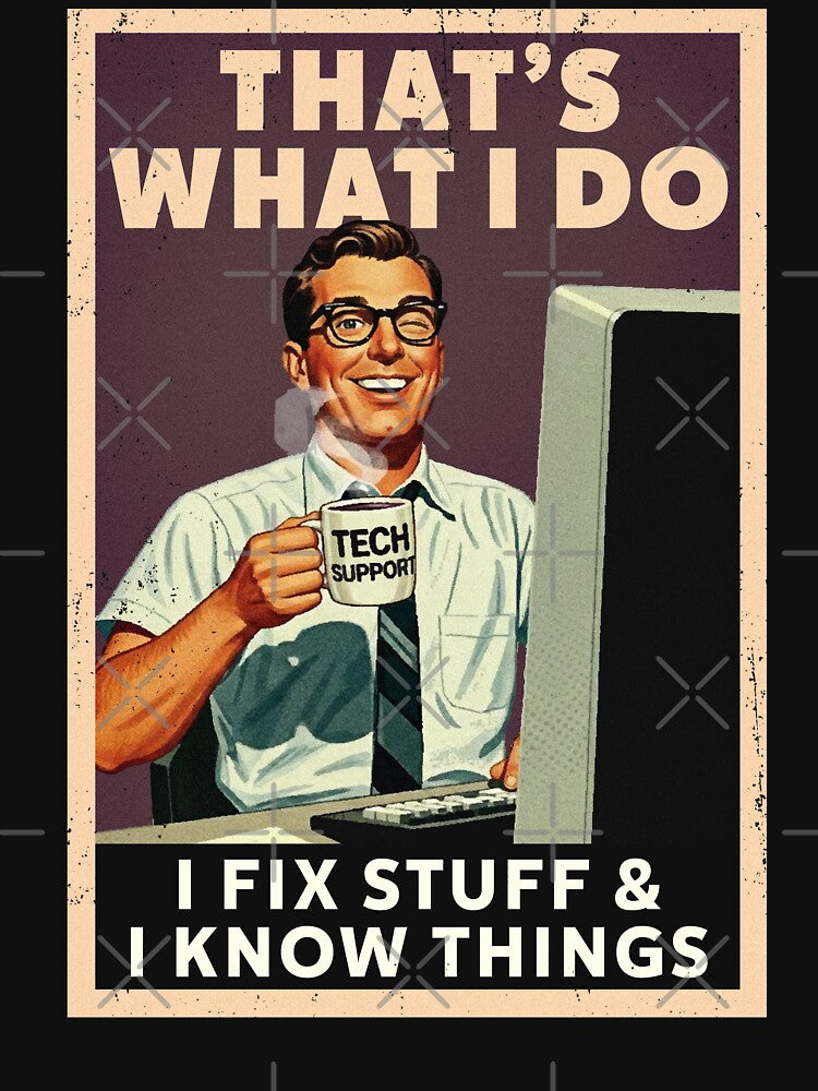 I Fix Stuff and Know Things Funny Tech Support by Nerd Shizzle