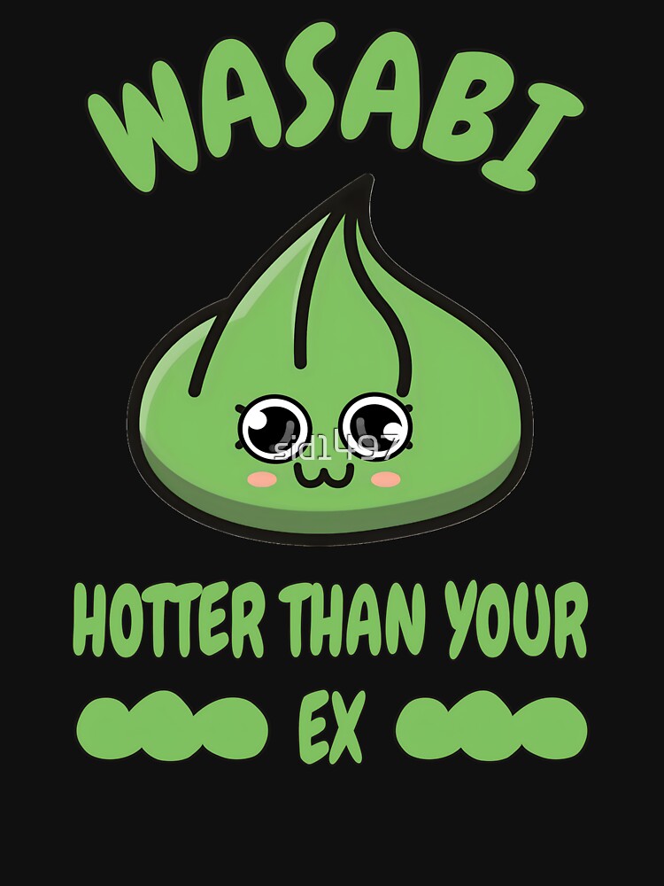 Wasabi Hotter Than Your Ex – Funny Cute Spicy Food by SidTastic