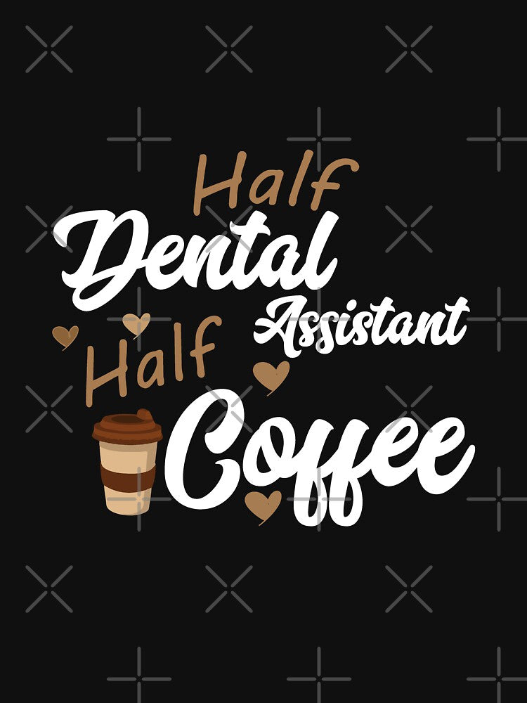 Half Dental Assistant Half Coffee by LA diseños