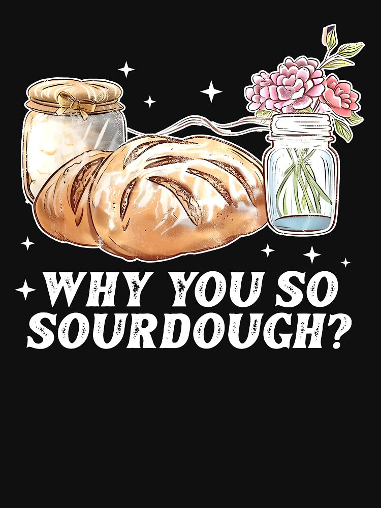 Why You So Sourdough? by joshamir