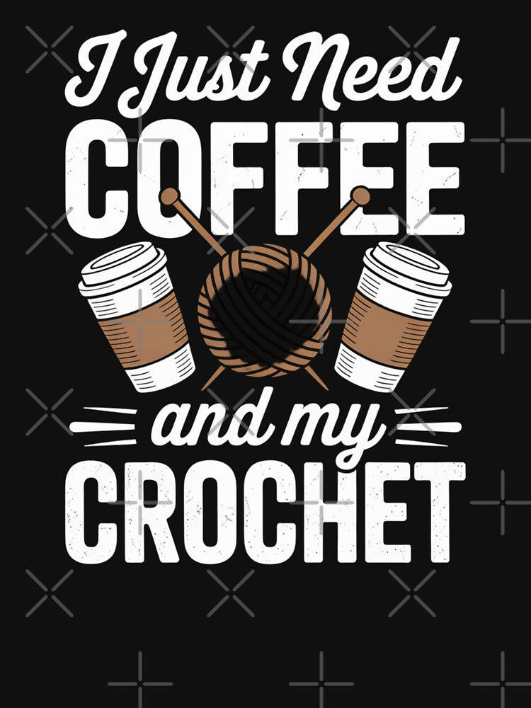 Cozy CoffeeCrochet Quote – I Just Need Coffee and My Crochet Design by Gogetgiggles