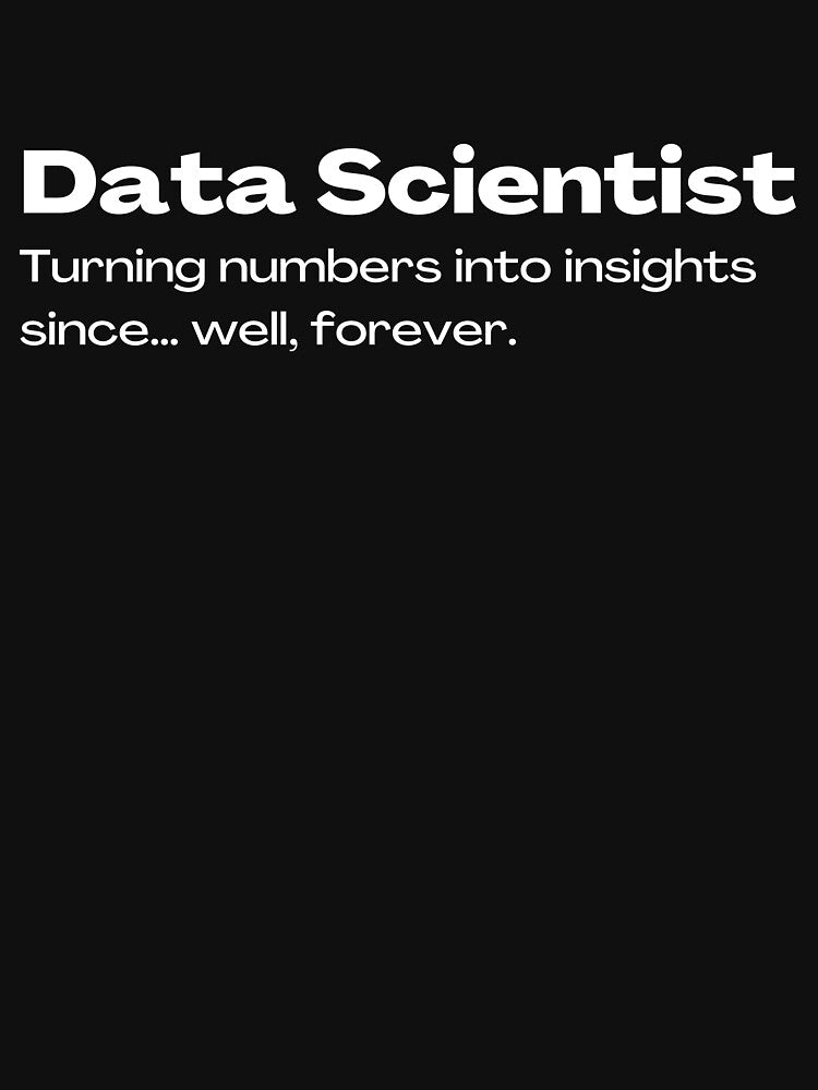 Data Scientist - Turning numbers into insights since... well, forever | Lowest Price on Site by The Plain Color Shop