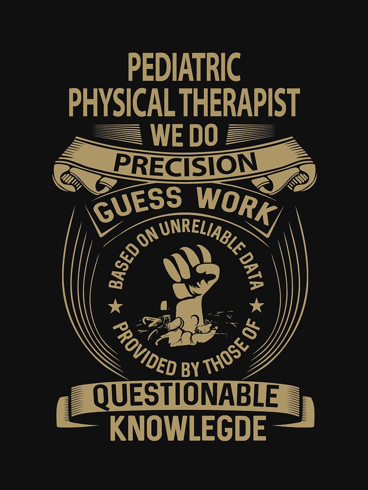 Pediatric Physical Therapist T Shirt - We Do Precision Job Gift Item Tee by smueller39
