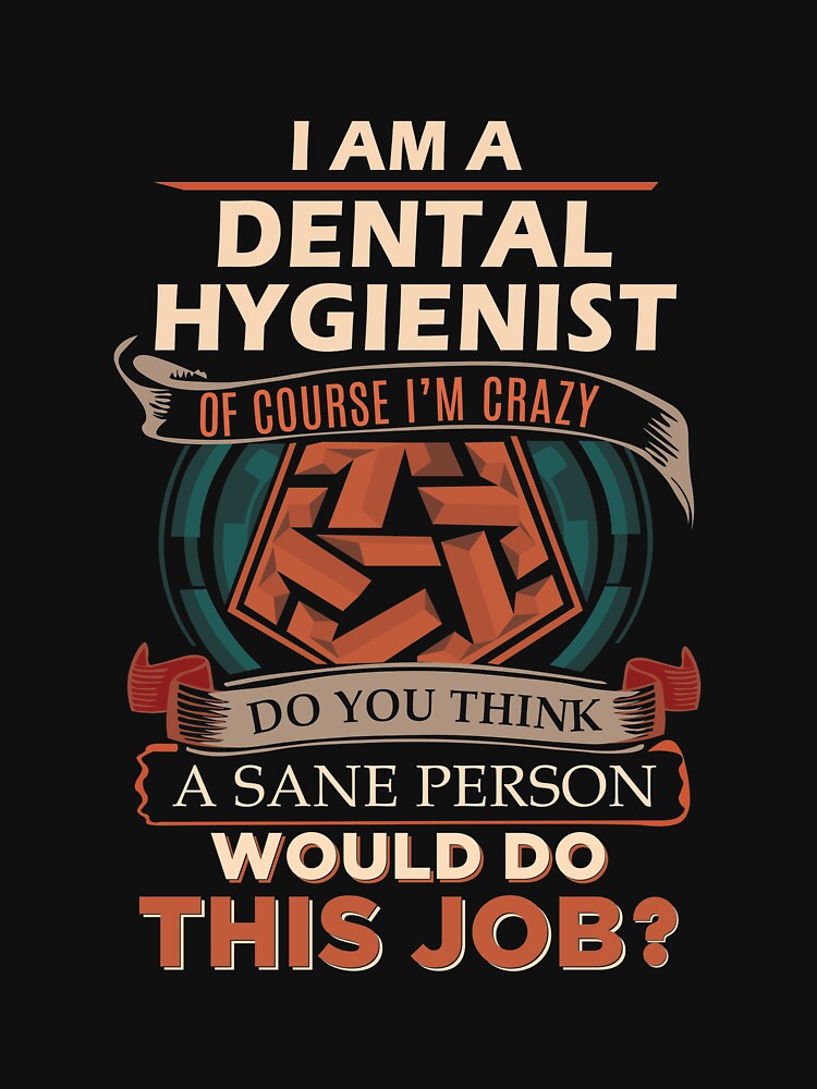 Dental Hygienist T Shirt - Sane Person Gift Item Tee by cattontawn