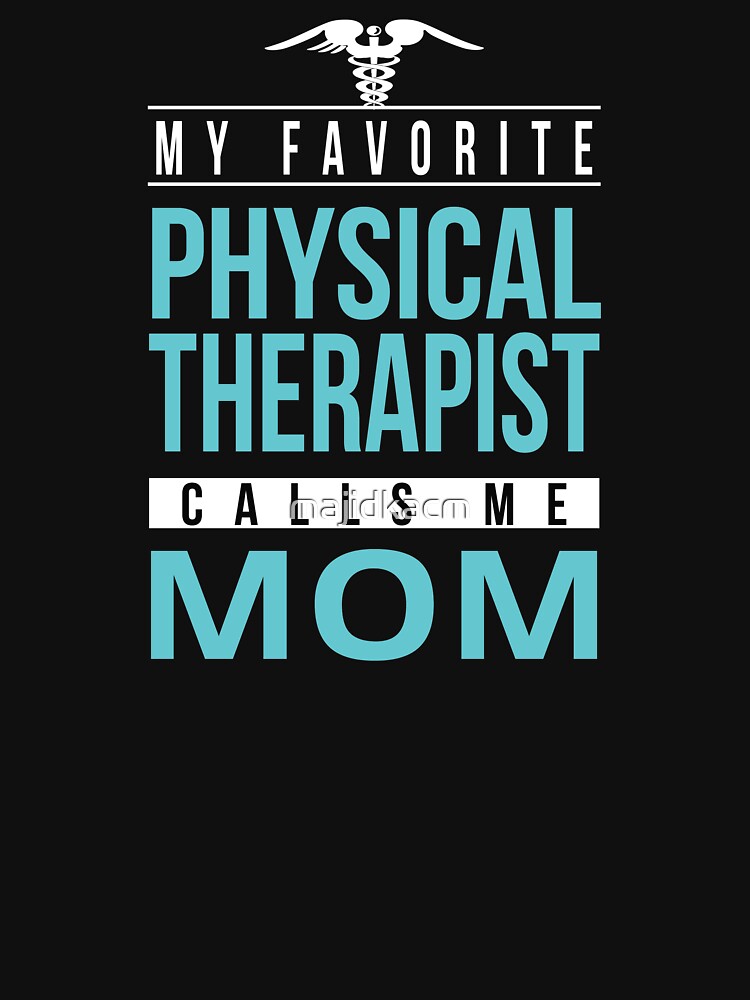 Proud Physical Therapist Mom , My Favorite Physical Therapist Calls Me Mom,Physiotherapist Gift by majidkacm