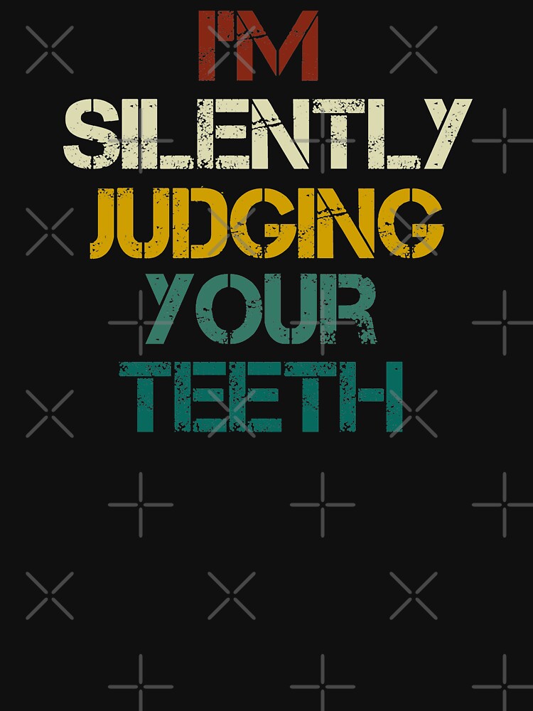 Dentist,I'm Silently Judging Your Teeth, Teeth ,Tooth Brush, Medical , Doctor, Dentist, Dentist Gift, Dental Hygienist vintage style by Chamssou