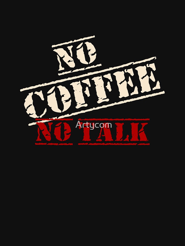 Funny Coffee Lover Quote No Coffee No Talk on Black by Artycom