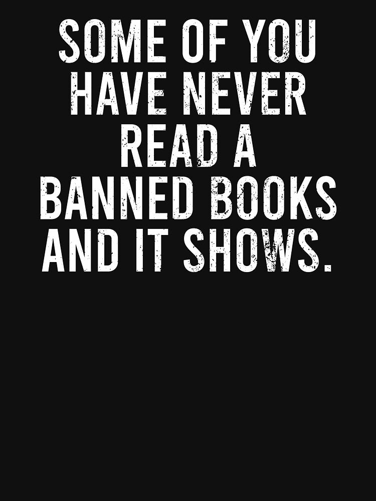 Some Of You Have Never Read Banned Books and It Shows by zhilwahesani