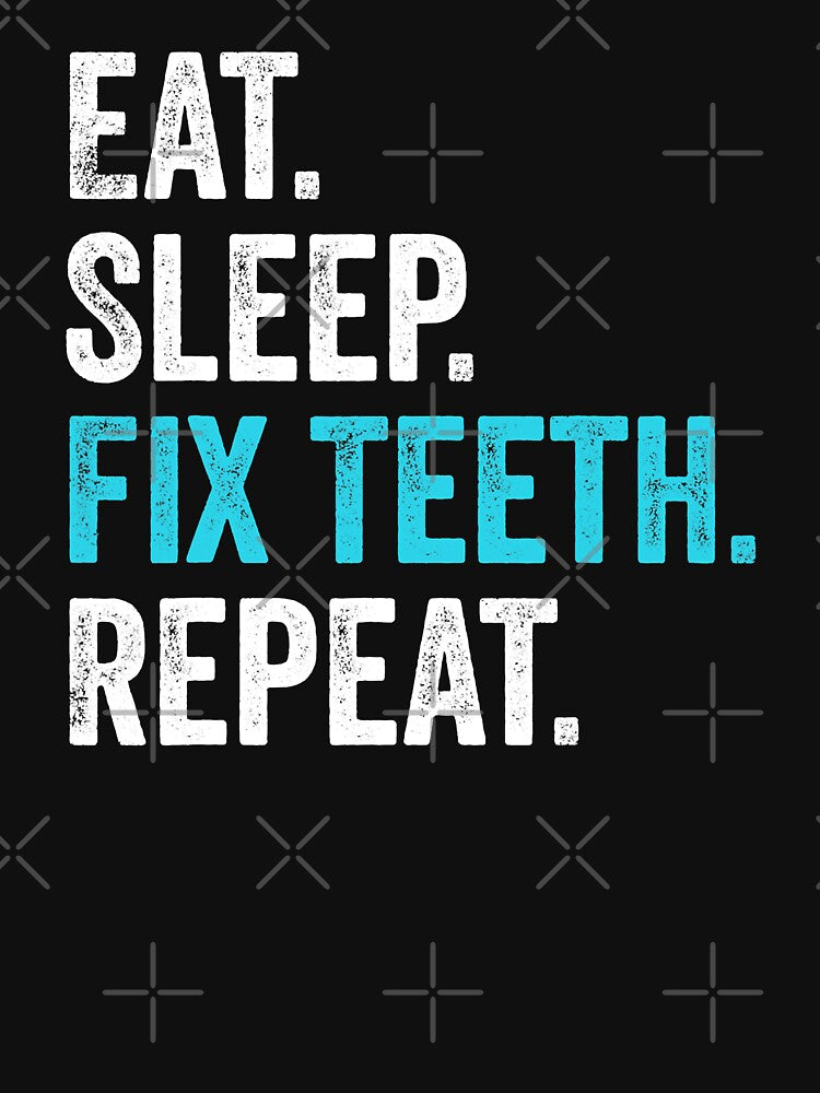 Eat Sleep Fix Teeth Repeat Funny Dentist by norwoodcarney