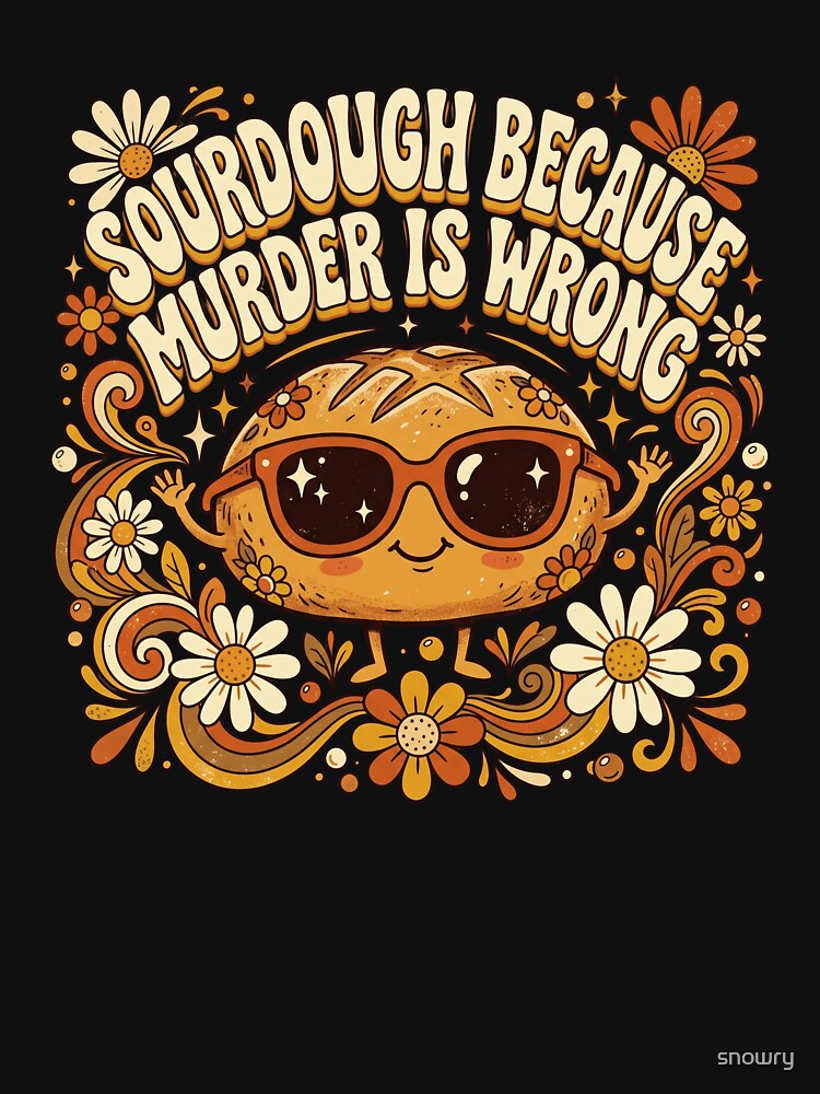 Sourdough Because Murder Is Wrong Funny Baker by snowry
