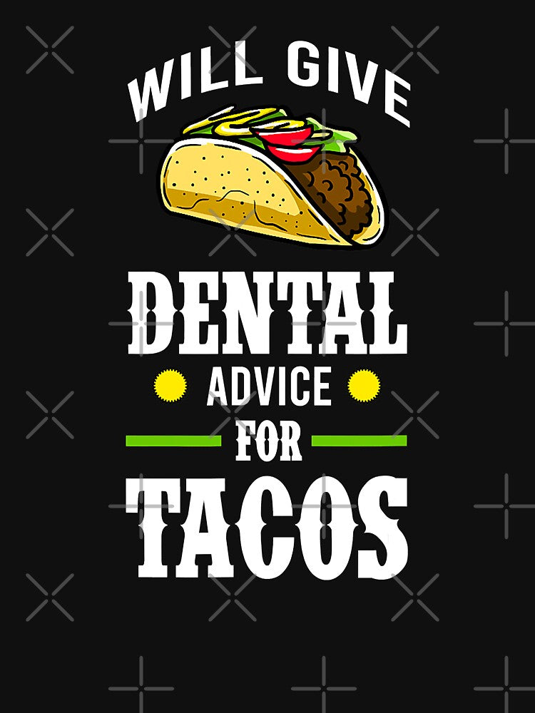 Will Give Dental Advice For Tacos Dentist by NevaehRey