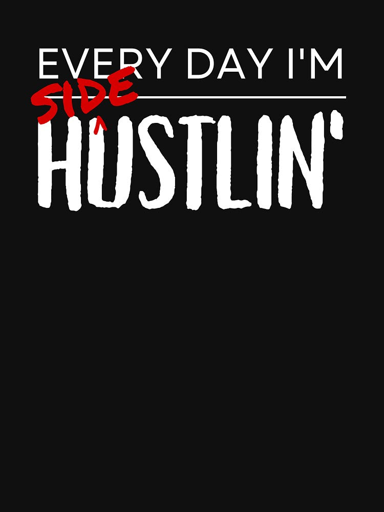 Every Day I'm (Side) Hustlin' (White Text) by Bowenporium :)