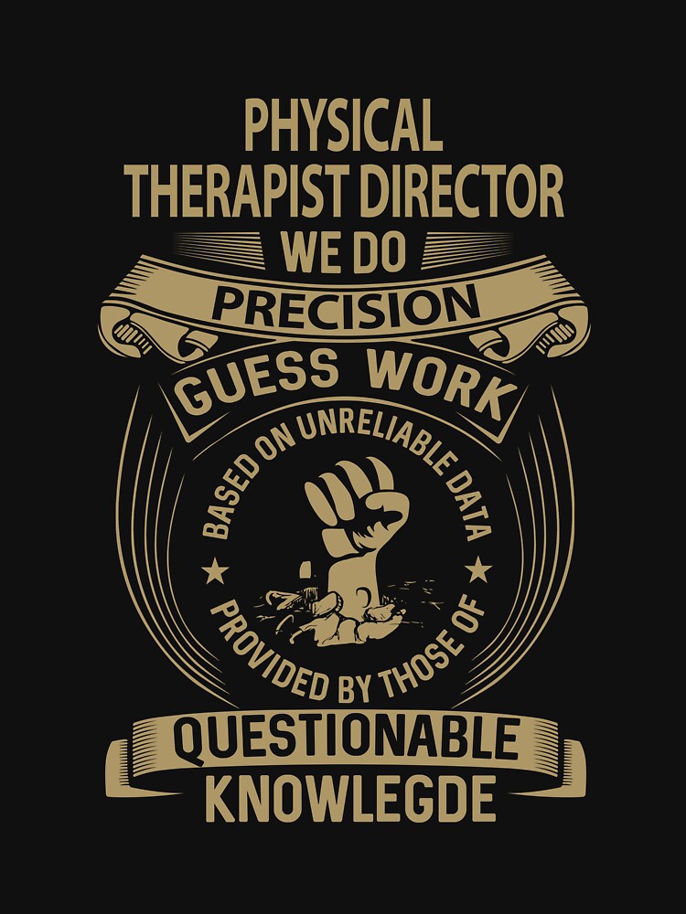 Physical Therapist Director T Shirt - We Do Precision Job Gift Item Tee by smueller39
