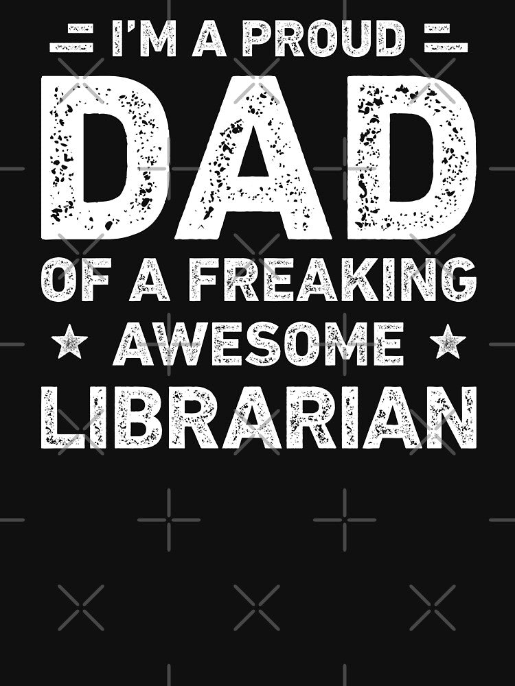Proud Dad Of A Freaking Awesome Librarian Funny Librarian by RareBunny