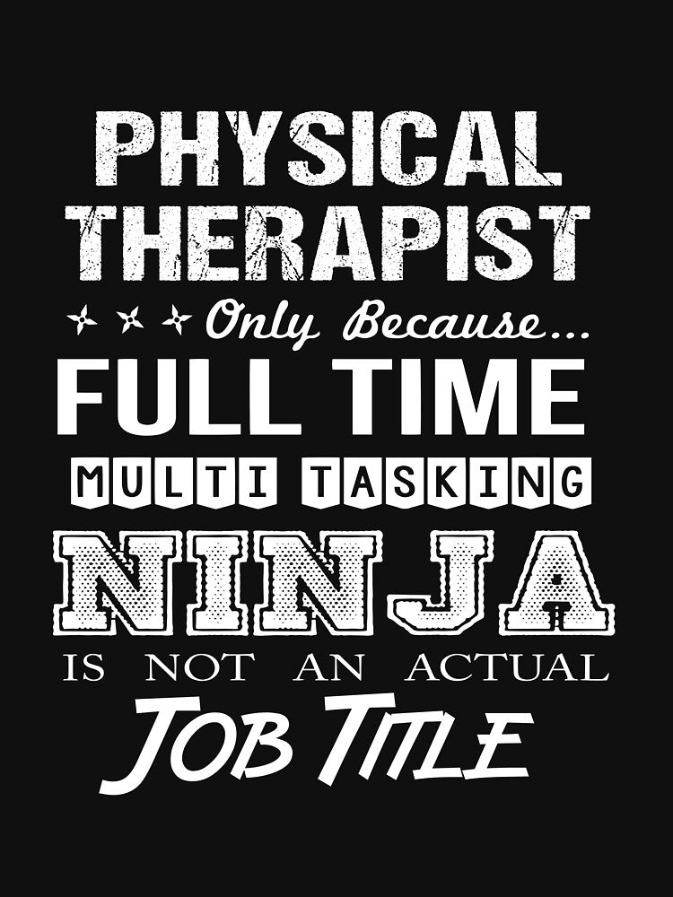 Physical Therapist T Shirt - Multitasking Ninja Job Gift Item Tee by oltonomer8