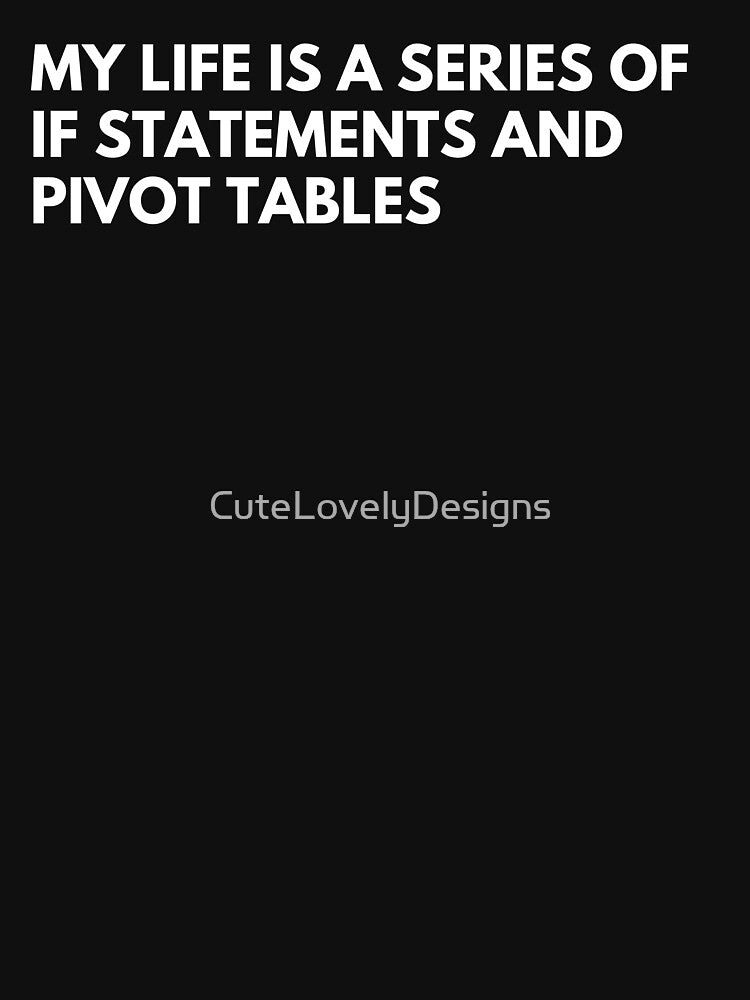 Data Analysts: My Life Is A Series Of IF Statements And pivot tables Funny Data by CuteLovelyDesigns