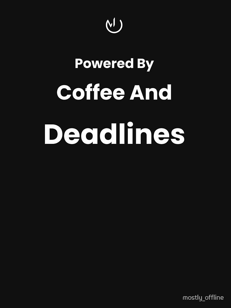 Powered By Coffee And Deadlines Funny Work Quote Shirt by mostly_offline