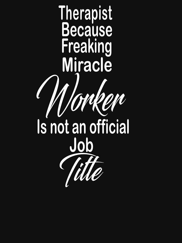 Therapist because freaking miracle worker is not an official job title by kiondo