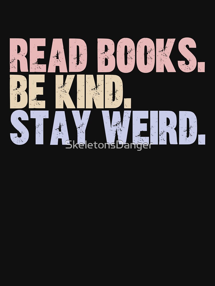 Read Books Be Kind Stay Weird Book Lover Unique Individual by SkeletonsDanger