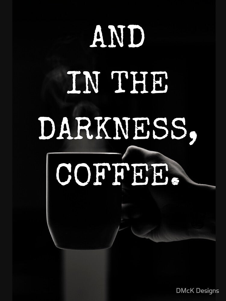 And in the Darkness, Coffee. by DMcK Designs
