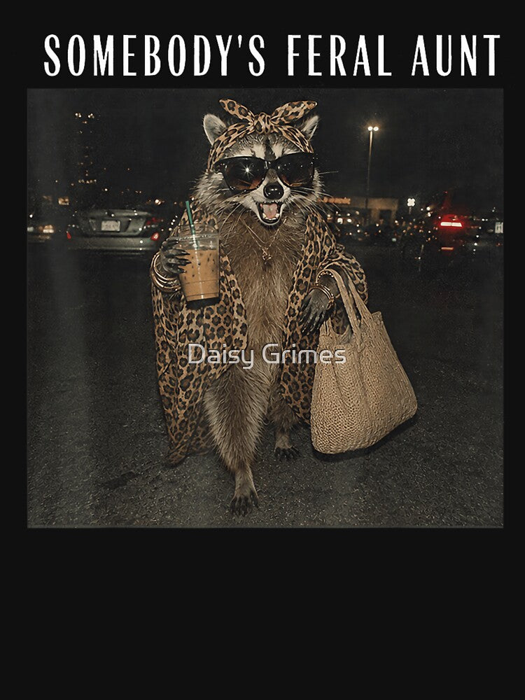 Somebody Is Feral Aunt Funny Raccoon Wearing Leopard Print Coat Design by Daisy Grimes