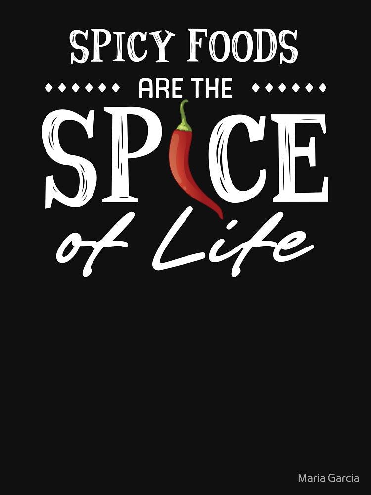 Spicy Foods, Spice of Life, Hot Food Lover by Maria Garcia