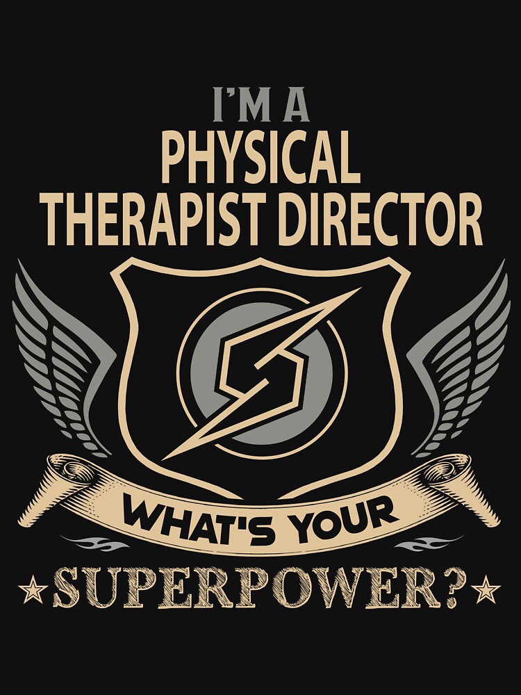 Physical Therapist Director T Shirt - What Is Your Superpower Job Gift Item Tee by tamburroallena