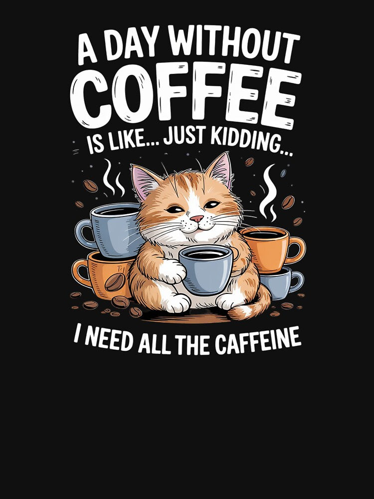 Womens A Day Without Coffee Is Like Just Caffeine Addict by SyntaxClaw
