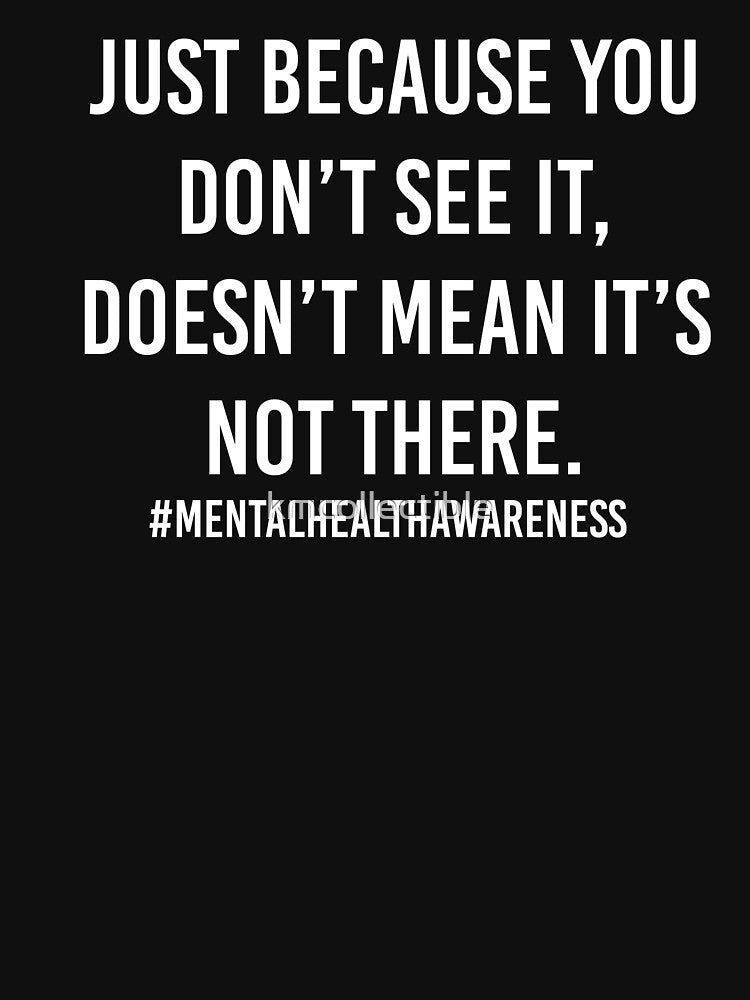 Just Because You Don't See It Mental Health Shirt Mental Health Awareness by kmcollectible