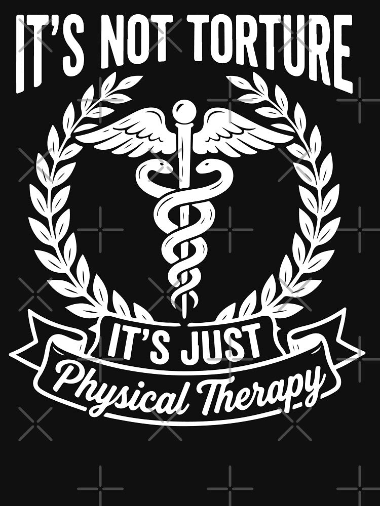 It's Not Torture It's Just Physical Therapy Funny PT Caduceus Crest by raedattia