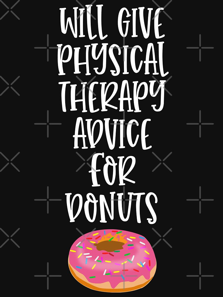 Will Give Physical Therapy Advice for Donuts Funny by WYGSTORE
